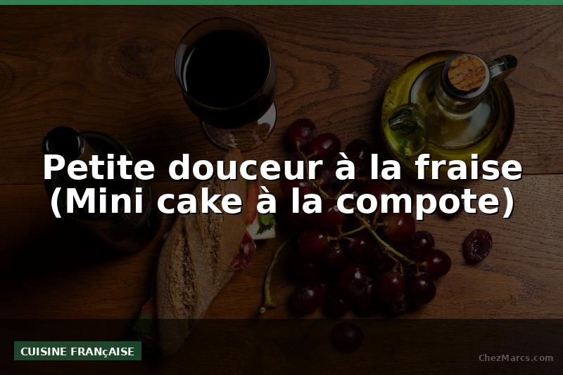 Petite douceur à la fraise (Mini cake à la compote)