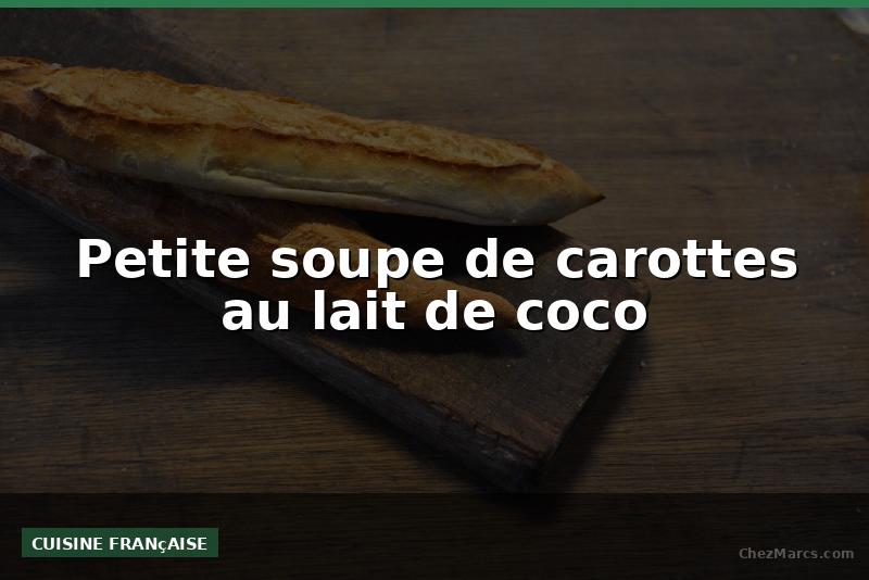 Petite soupe de carottes au lait de coco