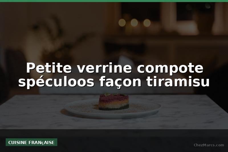 Petite verrine compote spéculoos façon tiramisu