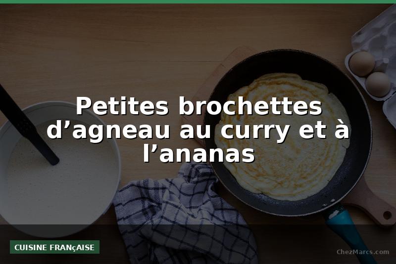 Petites brochettes d’agneau au curry et à l’ananas