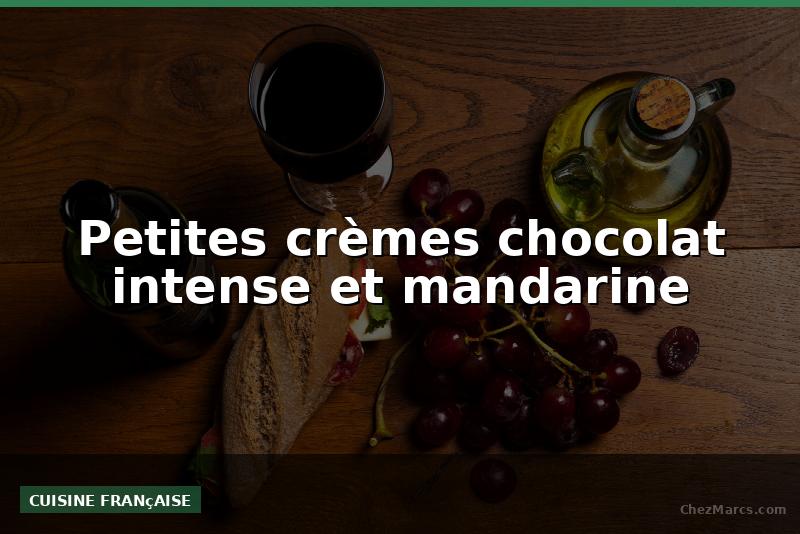 Petites crèmes chocolat intense et mandarine