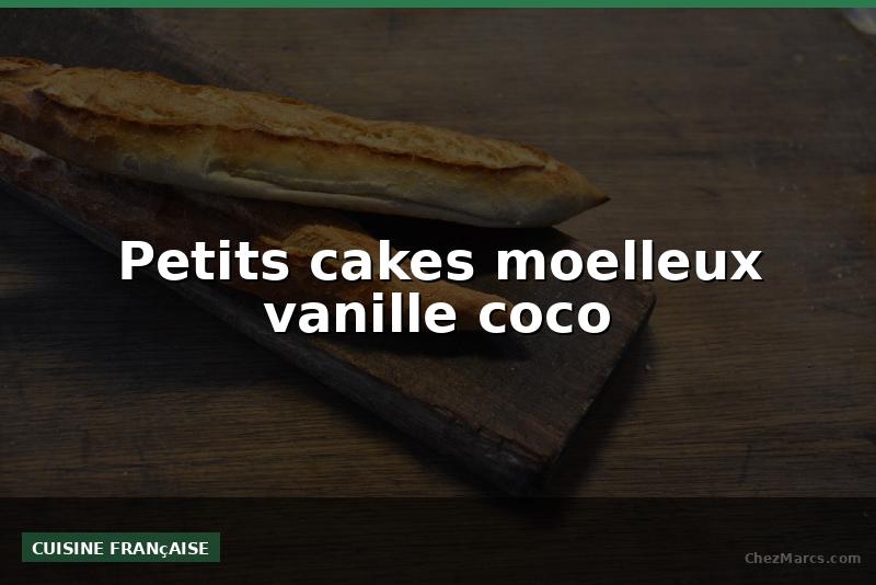 Petits cakes moelleux vanille coco