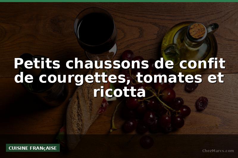 Petits chaussons de confit de courgettes, tomates et ricotta