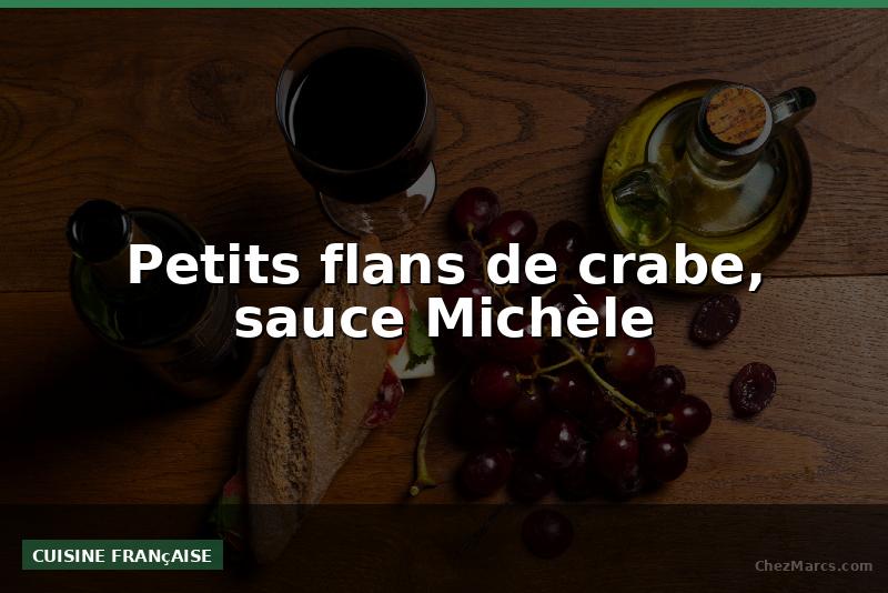 Petits flans de crabe, sauce Michèle