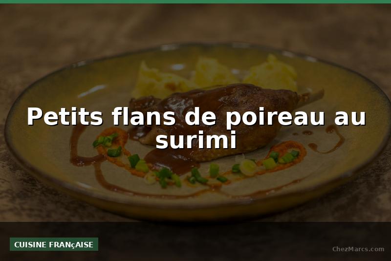 Petits flans de poireau au surimi