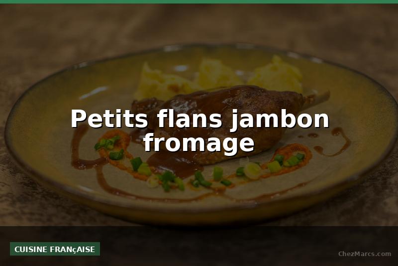 Petits flans jambon fromage