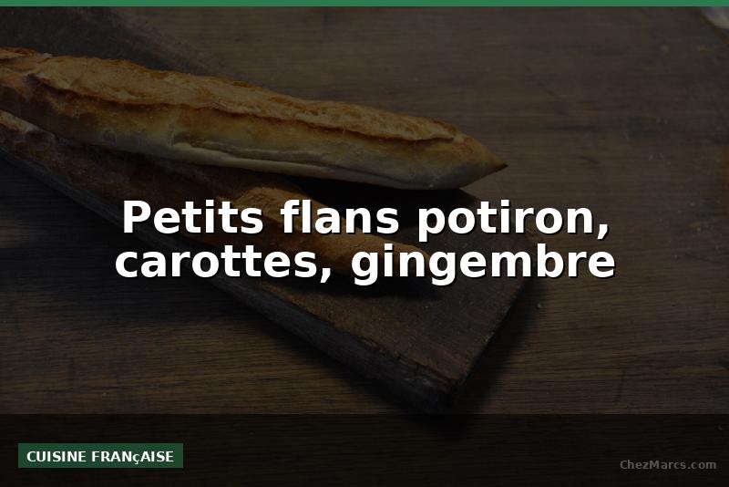 Petits flans potiron, carottes, gingembre