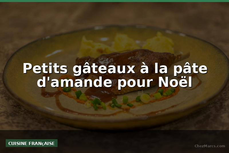 Petits gâteaux à la pâte d'amande pour Noël