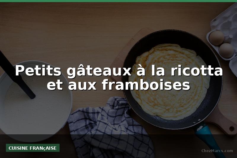 Petits gâteaux à la ricotta et aux framboises