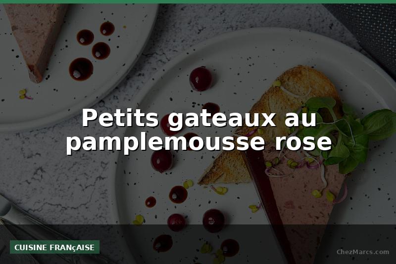 Petits gateaux au pamplemousse rose