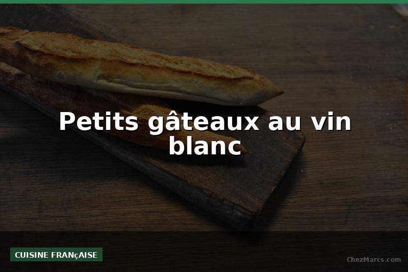 Petits gâteaux au vin blanc