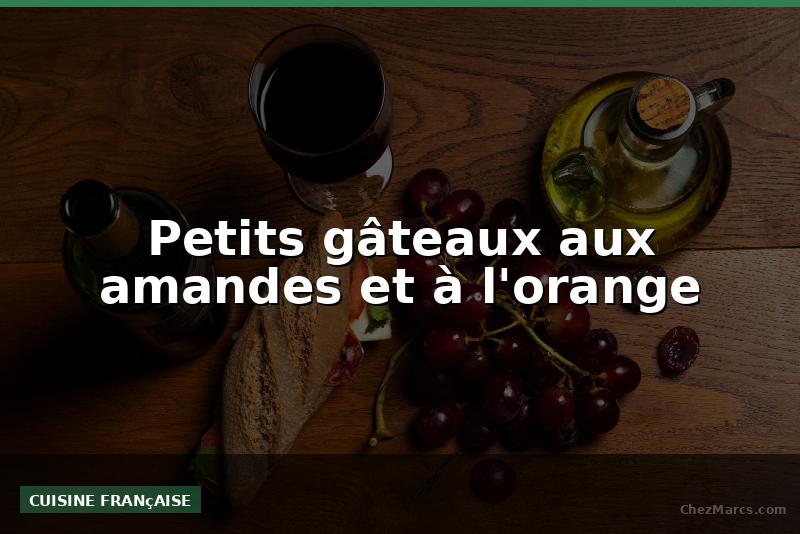 Petits gâteaux aux amandes et à l'orange