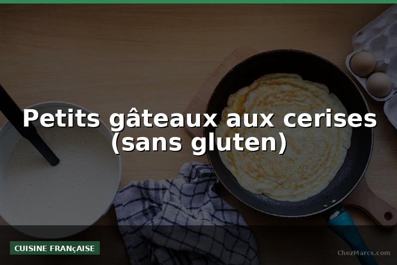 Petits gâteaux aux cerises (sans gluten)