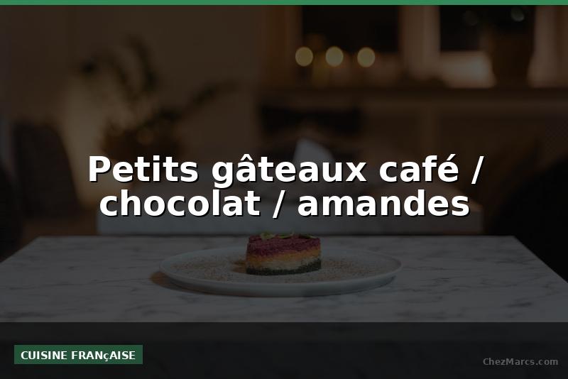 Petits gâteaux café / chocolat / amandes