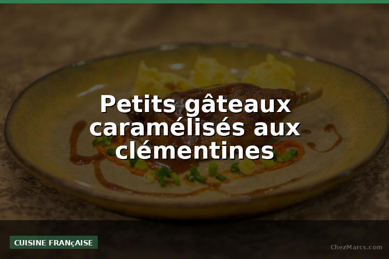 Petits gâteaux caramélisés aux clémentines