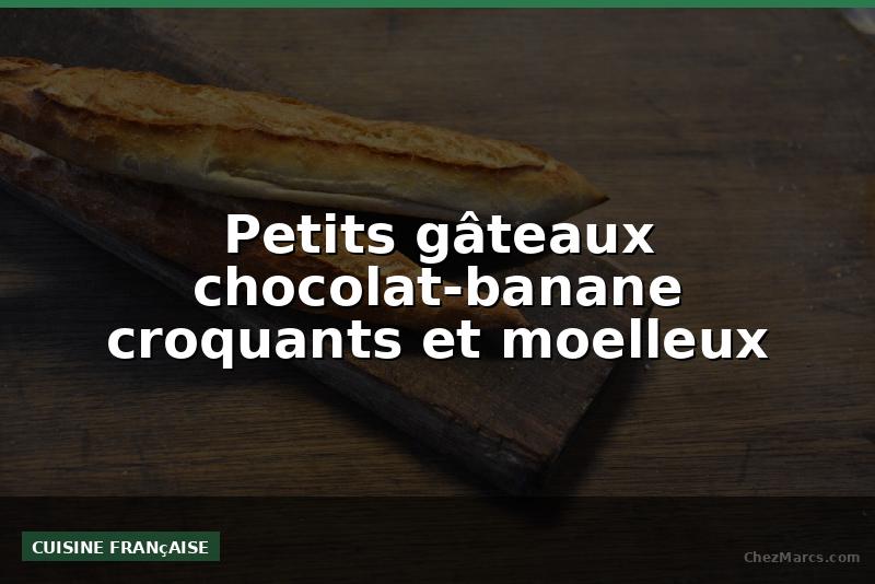 Petits gâteaux chocolat-banane croquants et moelleux