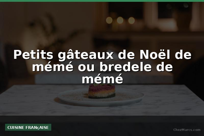 Petits gâteaux de Noël de mémé ou bredele de mémé