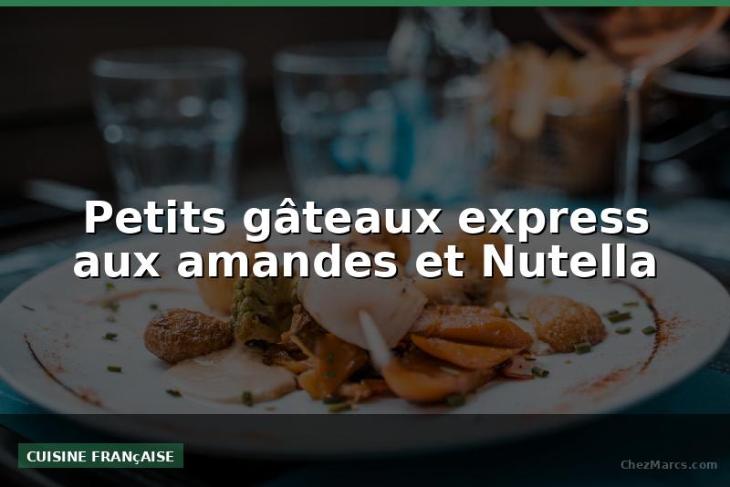 Petits gâteaux express aux amandes et Nutella