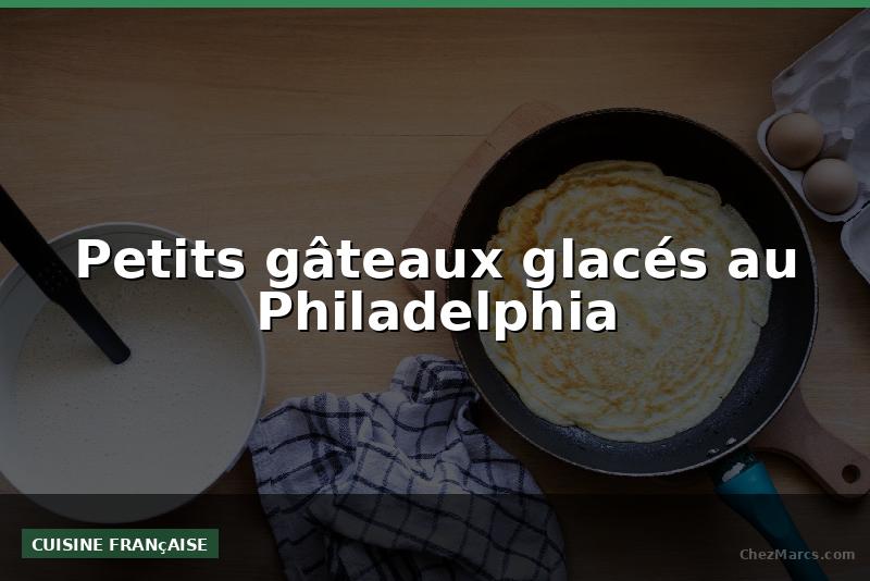Petits gâteaux glacés au Philadelphia