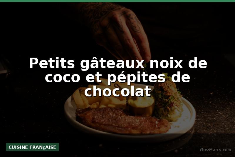 Petits gâteaux noix de coco et pépites de chocolat