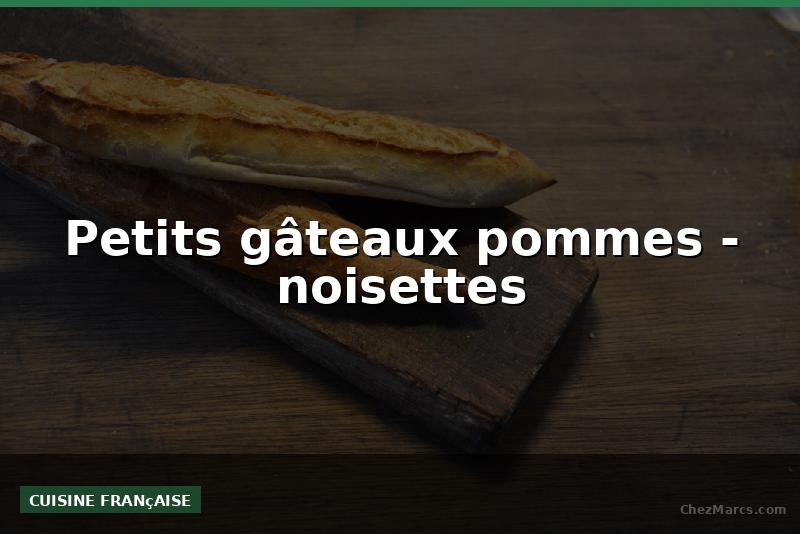 Petits gâteaux pommes - noisettes