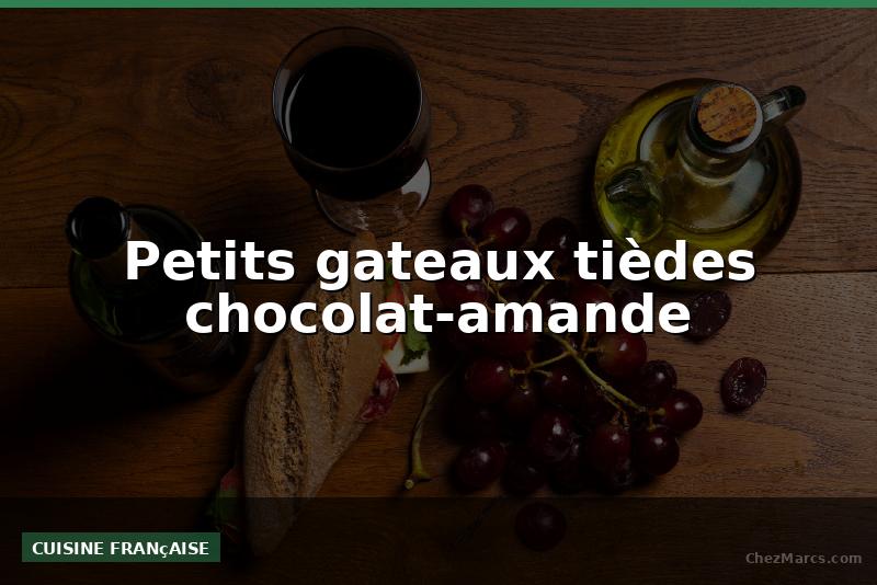 Petits gateaux tièdes chocolat-amande