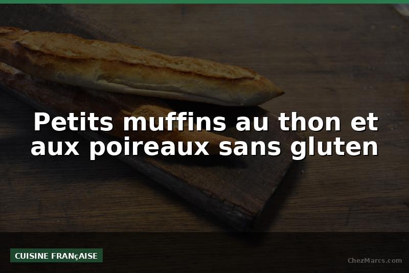 Petits muffins au thon et aux poireaux sans gluten