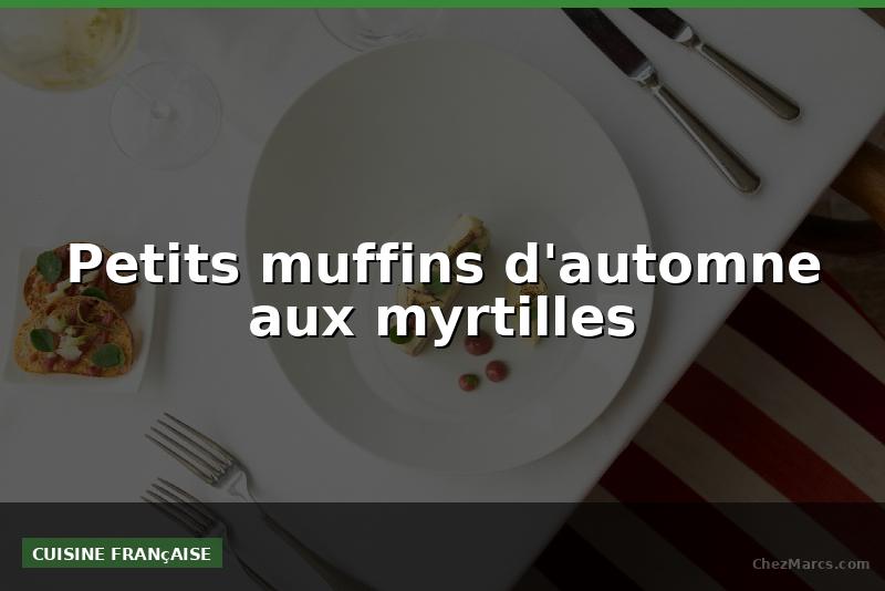Petits muffins d'automne aux myrtilles
