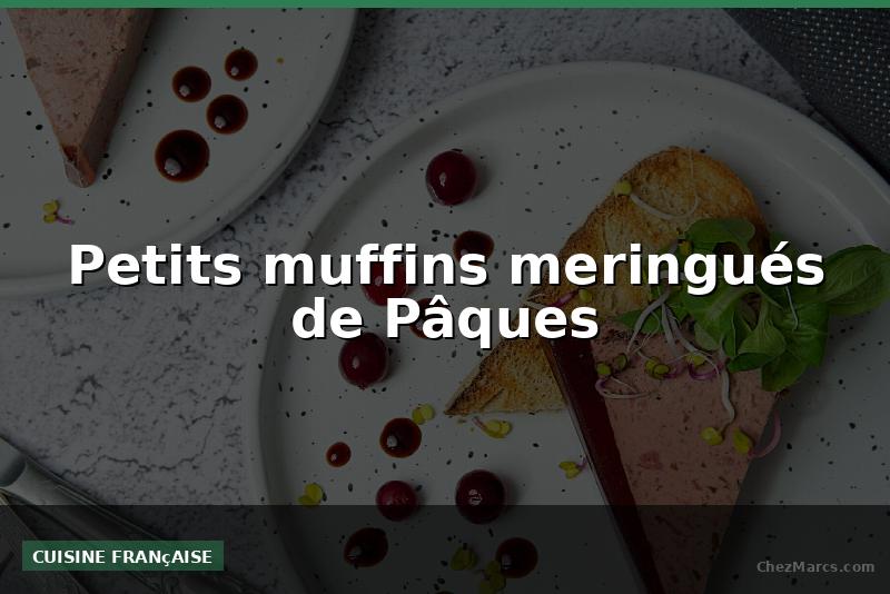 Petits muffins meringués de Pâques