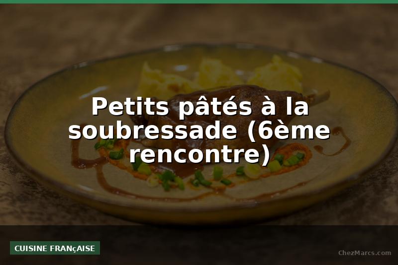 Petits pâtés à la soubressade (6ème rencontre)