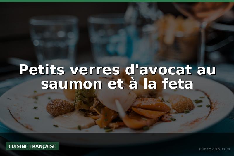 Petits verres d'avocat au saumon et à la feta