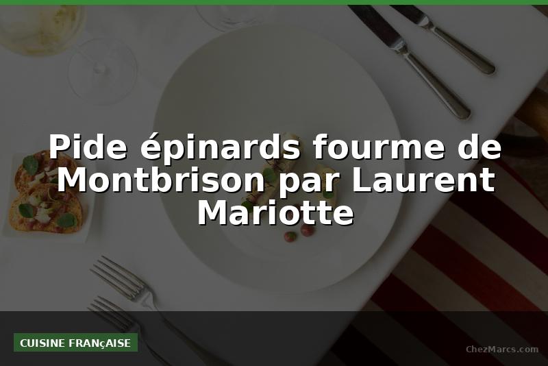 Pide épinards fourme de Montbrison par Laurent Mariotte