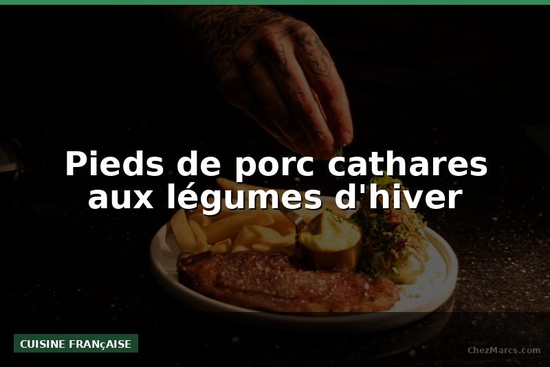 Pieds de porc cathares aux légumes d'hiver