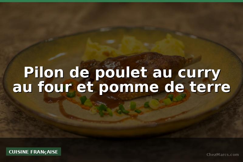 Pilon de poulet au curry au four et pomme de terre