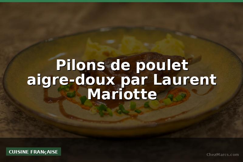 Pilons de poulet aigre-doux par Laurent Mariotte