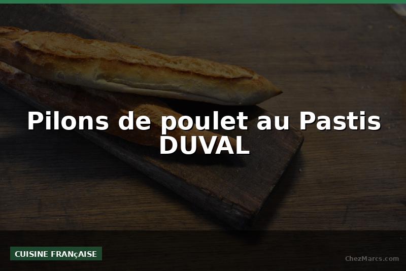 Pilons de poulet au Pastis DUVAL
