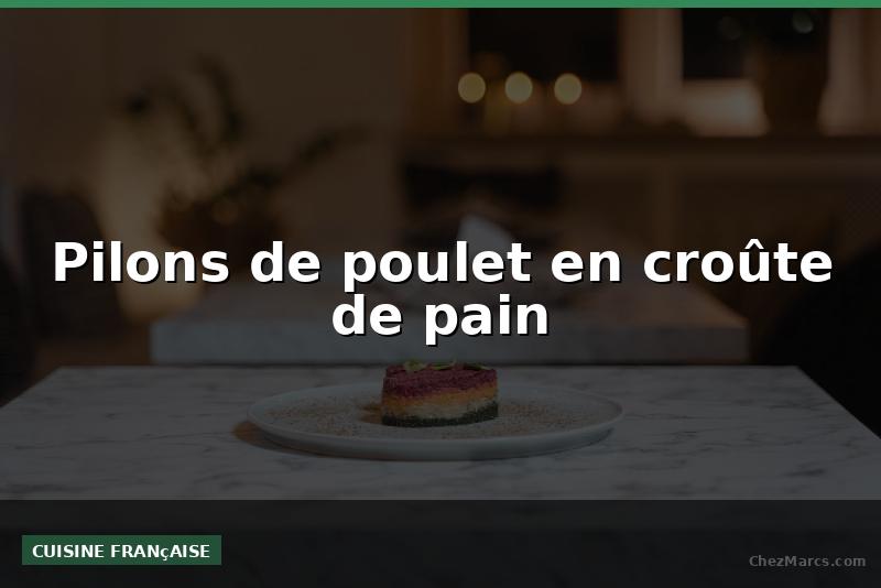 Pilons de poulet en croûte de pain