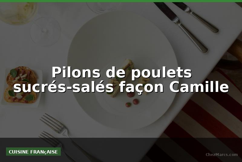 Pilons de poulets sucrés-salés façon Camille