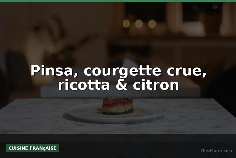 Pinsa, courgette crue, ricotta & citron