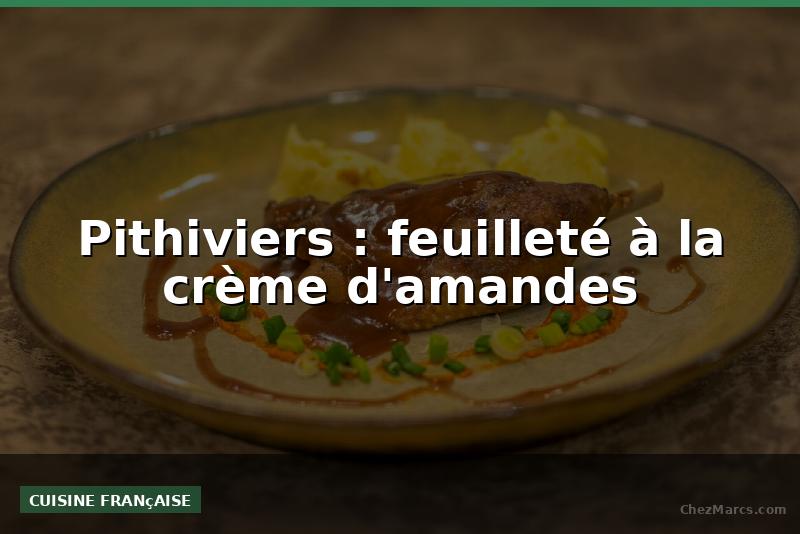 Pithiviers : feuilleté à la crème d'amandes