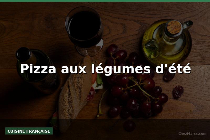 Pizza aux légumes d'été