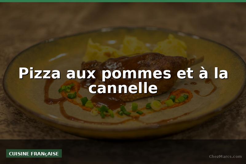 Pizza aux pommes et à la cannelle