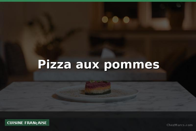 Pizza aux pommes