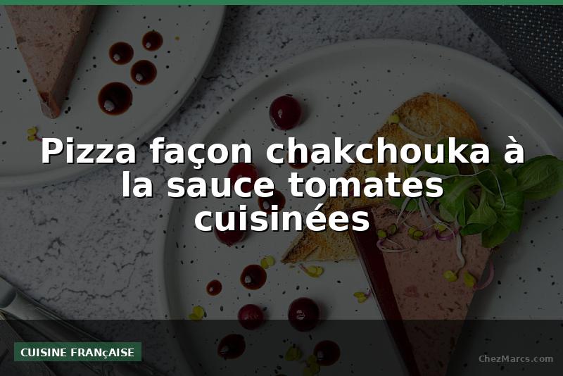Pizza façon chakchouka à la sauce tomates cuisinées