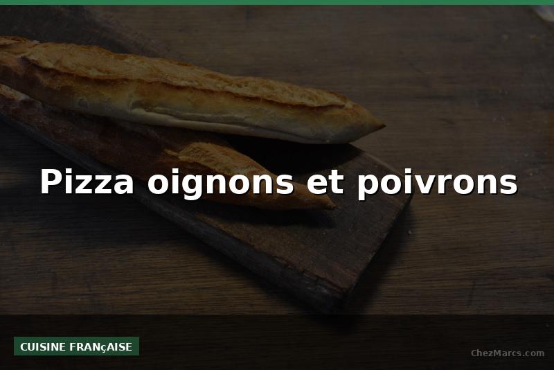 Pizza oignons et poivrons