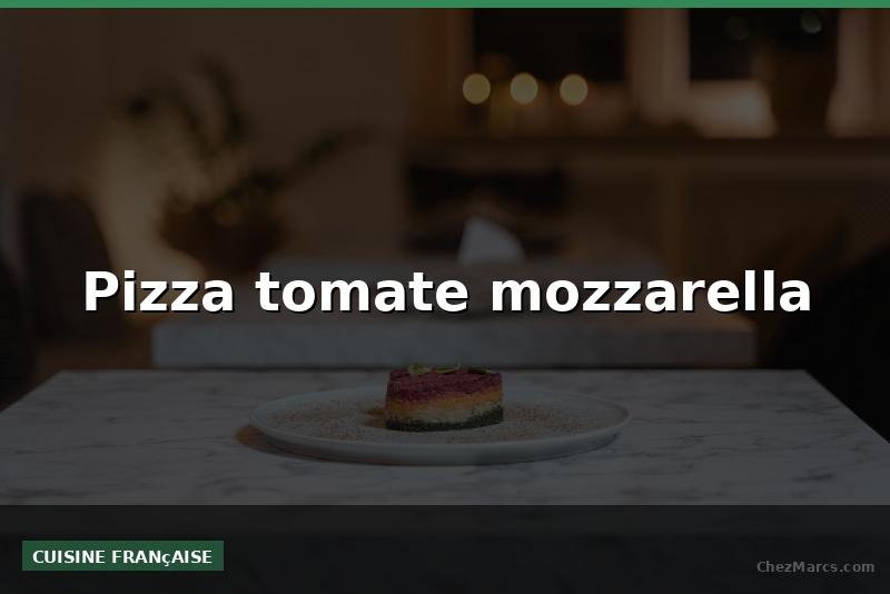 Pizza tomate mozzarella