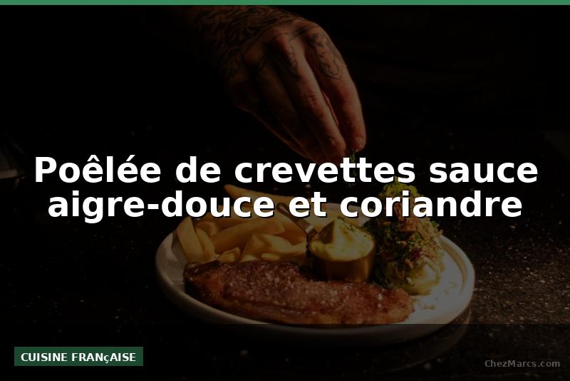Poêlée de crevettes sauce aigre-douce et coriandre