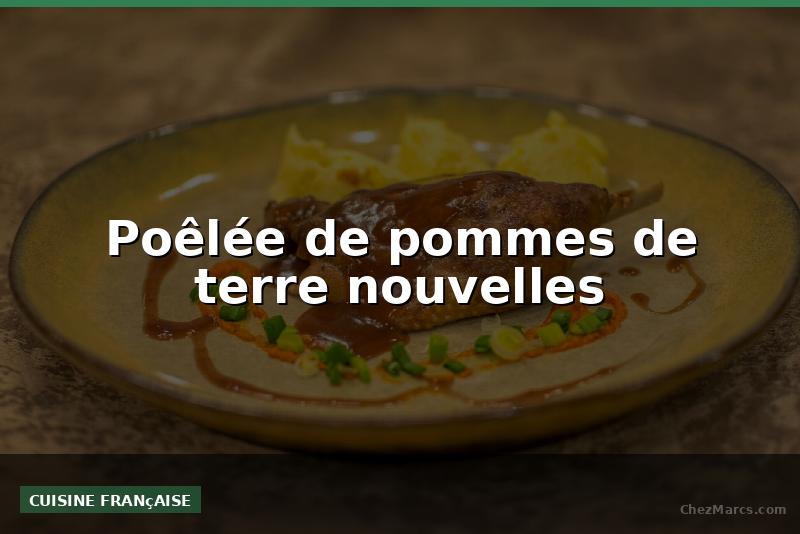 Poêlée de pommes de terre nouvelles