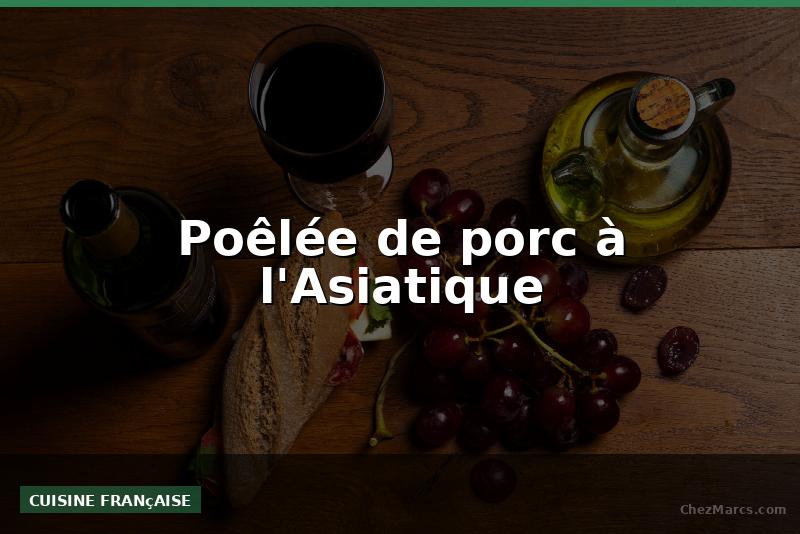 Poêlée de porc à l'Asiatique