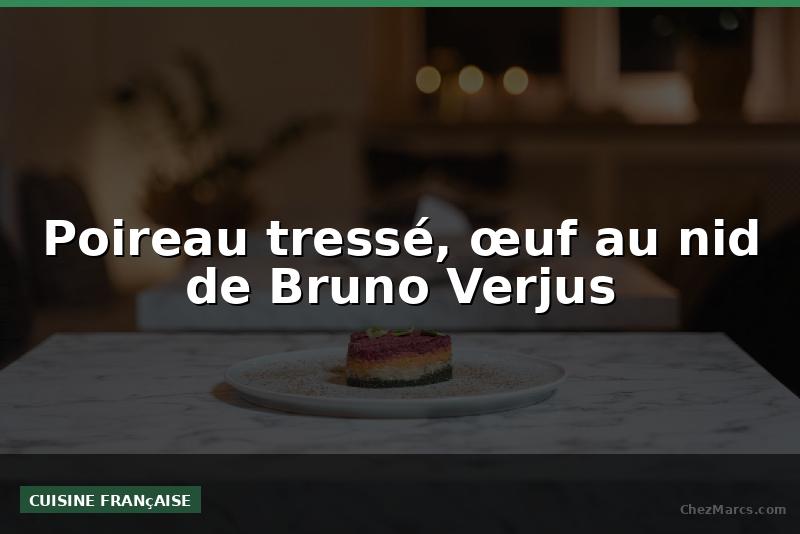 Poireau tressé, œuf au nid de Bruno Verjus